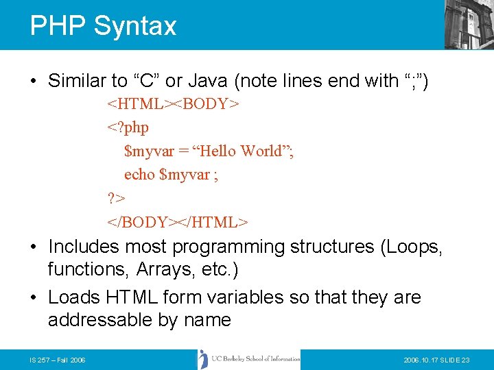 PHP Syntax • Similar to “C” or Java (note lines end with “; ”)