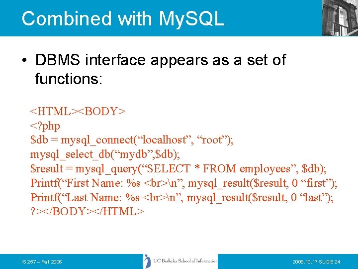Combined with My. SQL • DBMS interface appears as a set of functions: <HTML><BODY>