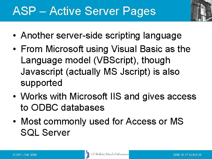 ASP – Active Server Pages • Another server-side scripting language • From Microsoft using