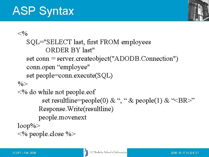 ASP Syntax <% SQL="SELECT last, first FROM employees ORDER BY last" set conn =