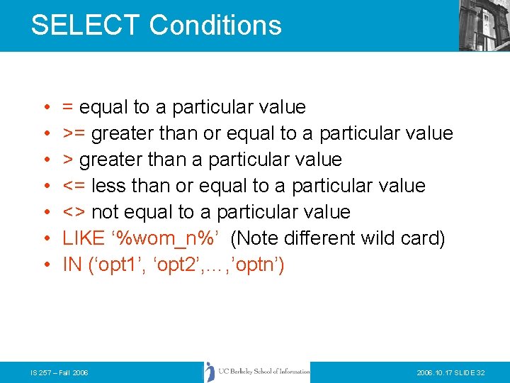 SELECT Conditions • • = equal to a particular value >= greater than or