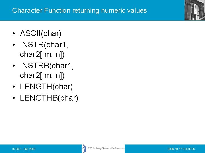 Character Function returning numeric values • ASCII(char) • INSTR(char 1, char 2[, m, n])