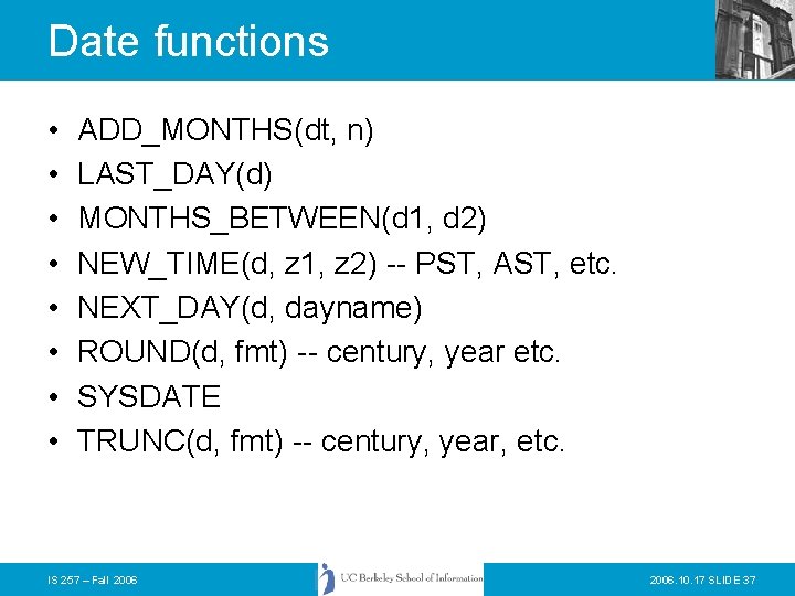 Date functions • • ADD_MONTHS(dt, n) LAST_DAY(d) MONTHS_BETWEEN(d 1, d 2) NEW_TIME(d, z 1,