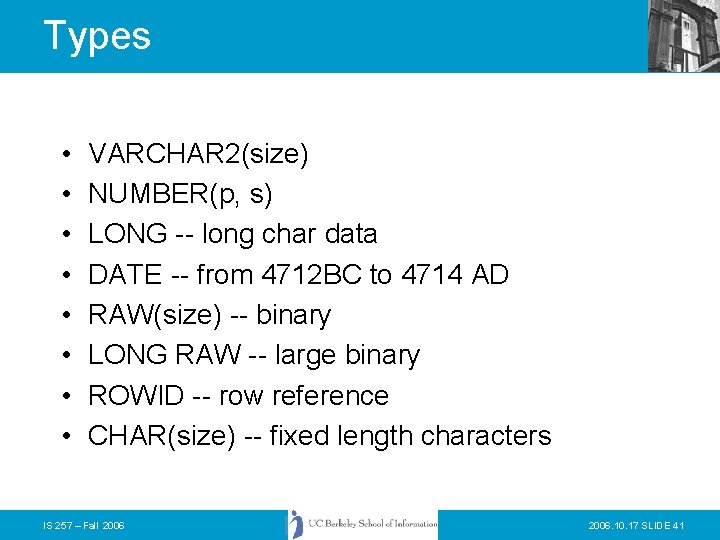 Types • • VARCHAR 2(size) NUMBER(p, s) LONG -- long char data DATE --