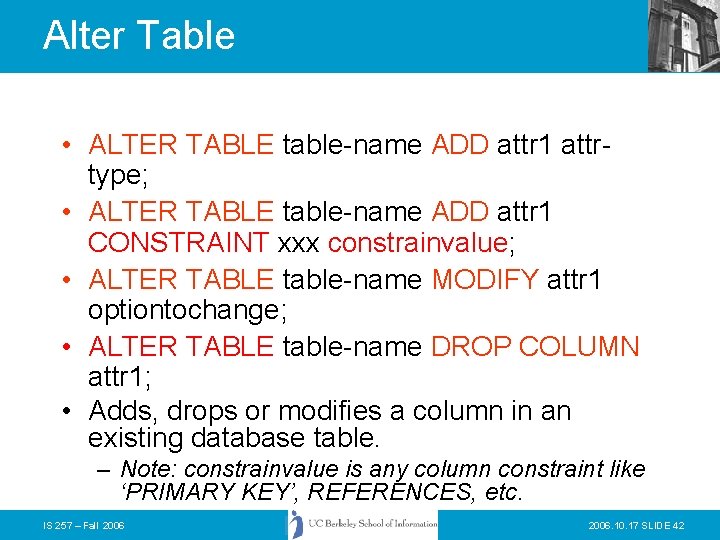 Alter Table • ALTER TABLE table-name ADD attr 1 attrtype; • ALTER TABLE table-name