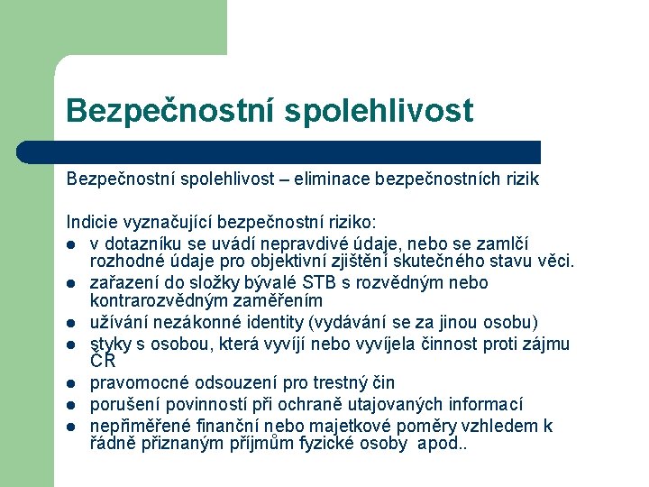 Bezpečnostní spolehlivost – eliminace bezpečnostních rizik Indicie vyznačující bezpečnostní riziko: l v dotazníku se