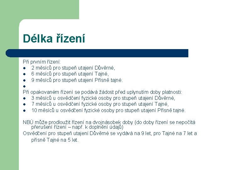 Délka řízení Při prvním řízení: l 2 měsíců pro stupeň utajení Důvěrné, l 6