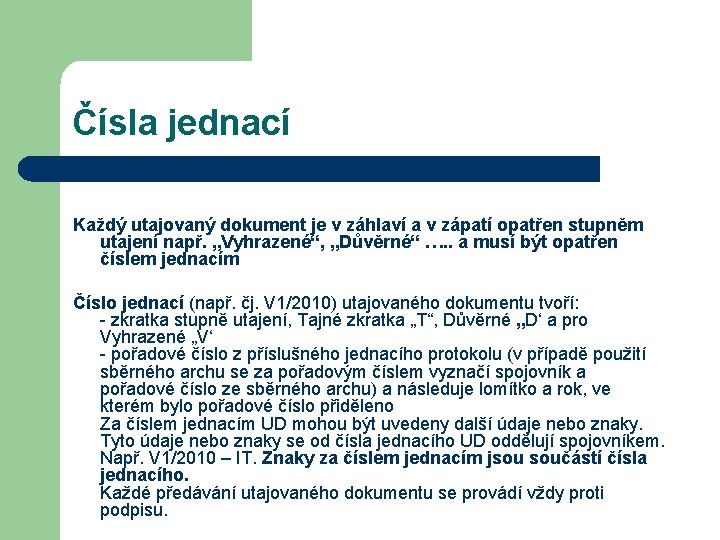 Čísla jednací Každý utajovaný dokument je v záhlaví a v zápatí opatřen stupněm utajení