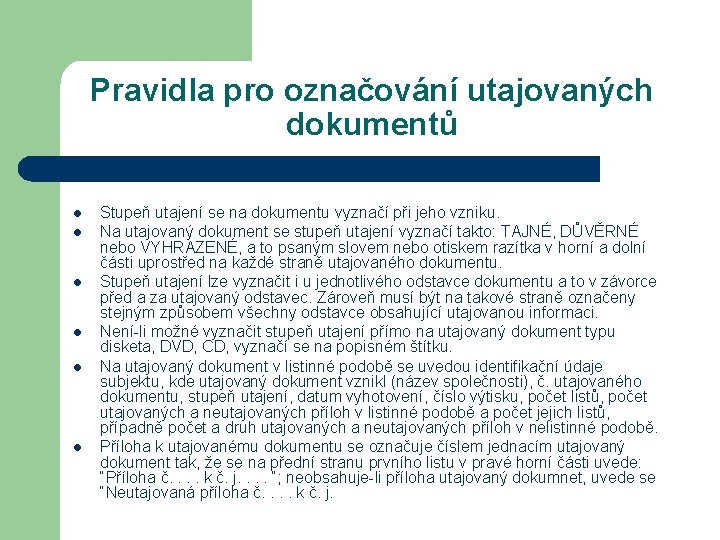 Pravidla pro označování utajovaných dokumentů l l l Stupeň utajení se na dokumentu vyznačí