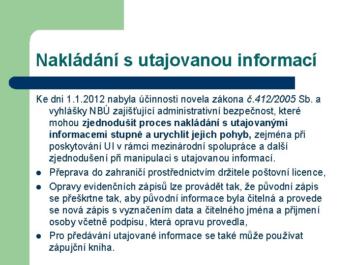 Nakládání s utajovanou informací Ke dni 1. 1. 2012 nabyla účinnosti novela zákona č.