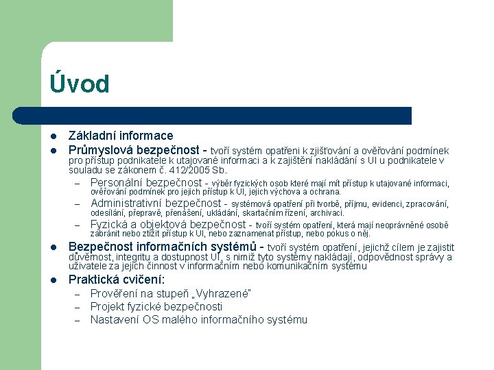 Úvod l l Základní informace Průmyslová bezpečnost - tvoří systém opatřeni k zjišťování a