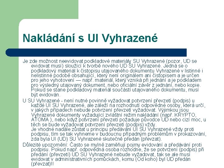 Nakládání s UI Vyhrazené Je zde možnost neevidovat podkladové materiály SU Vyhrazené (pozor, UD