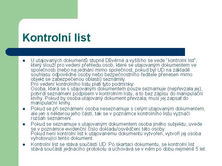 Kontrolní list l l U utajovaných dokumentů stupně Důvěrné a vyššího se vede “kontrolní