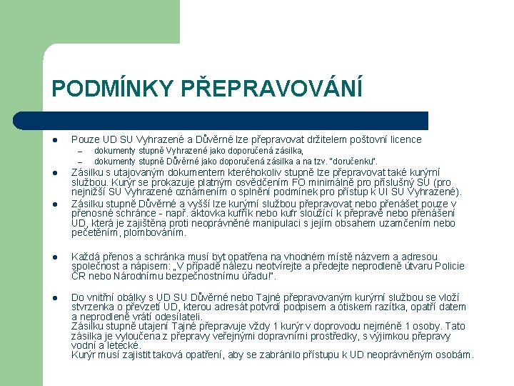 PODMÍNKY PŘEPRAVOVÁNÍ l Pouze UD SU Vyhrazené a Důvěrné lze přepravovat držitelem poštovní licence