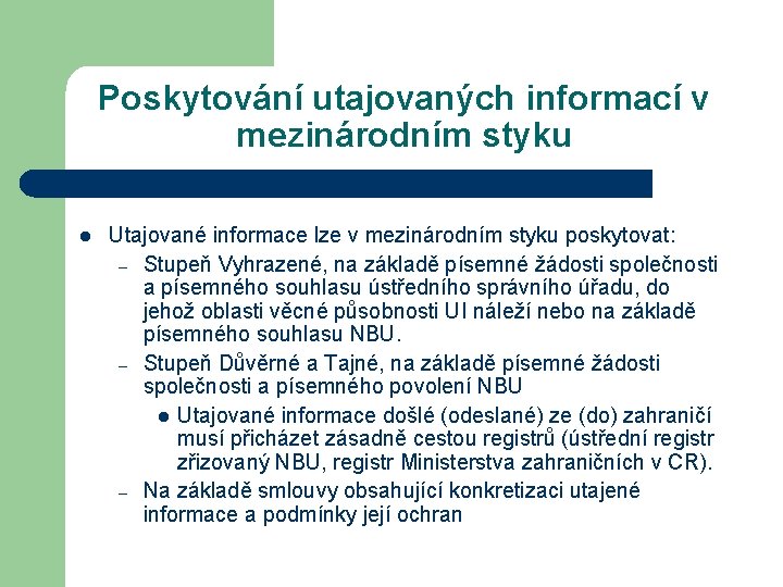 Poskytování utajovaných informací v mezinárodním styku l Utajované informace lze v mezinárodním styku poskytovat: