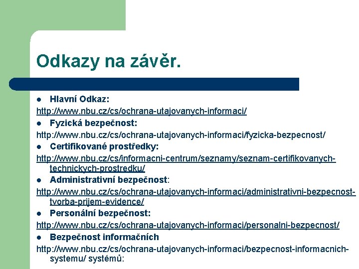 Odkazy na závěr. Hlavní Odkaz: http: //www. nbu. cz/cs/ochrana-utajovanych-informaci/ l Fyzická bezpečnost: http: //www.