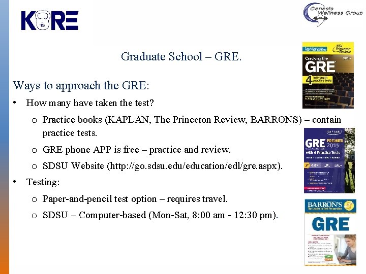 Graduate School – GRE. Ways to approach the GRE: • How many have taken
