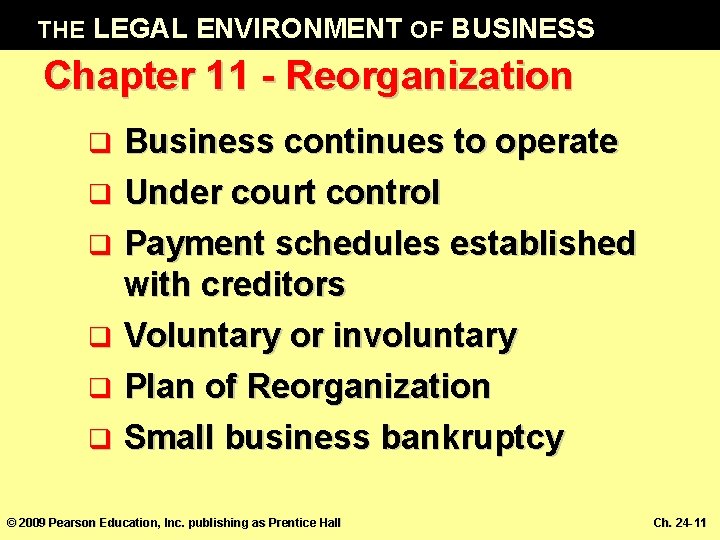 THE LEGAL ENVIRONMENT OF BUSINESS Chapter 11 - Reorganization q q q Business continues