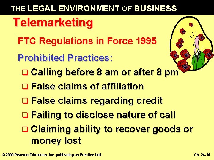 THE LEGAL ENVIRONMENT OF BUSINESS Telemarketing FTC Regulations in Force 1995 Prohibited Practices: q