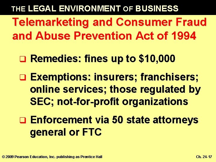 THE LEGAL ENVIRONMENT OF BUSINESS Telemarketing and Consumer Fraud and Abuse Prevention Act of