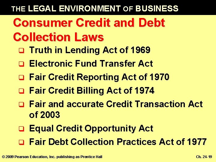 THE LEGAL ENVIRONMENT OF BUSINESS Consumer Credit and Debt Collection Laws q q q
