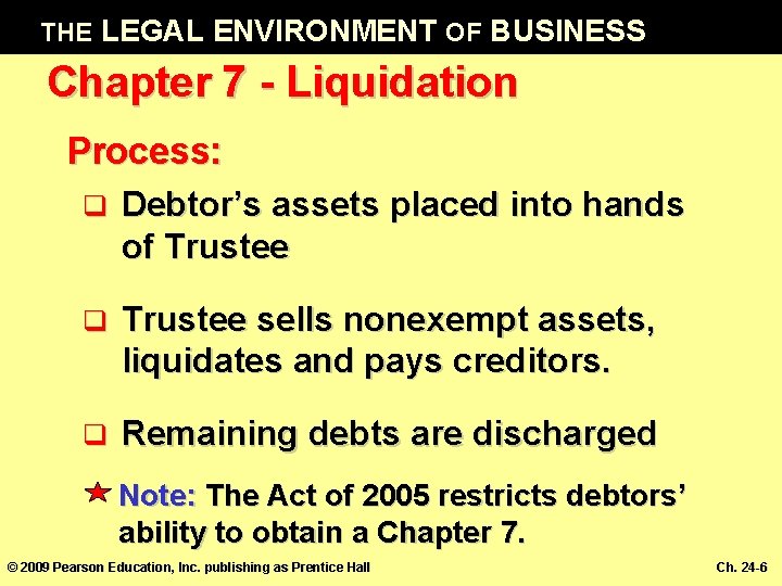 THE LEGAL ENVIRONMENT OF BUSINESS Chapter 7 - Liquidation Process: q Debtor’s assets placed