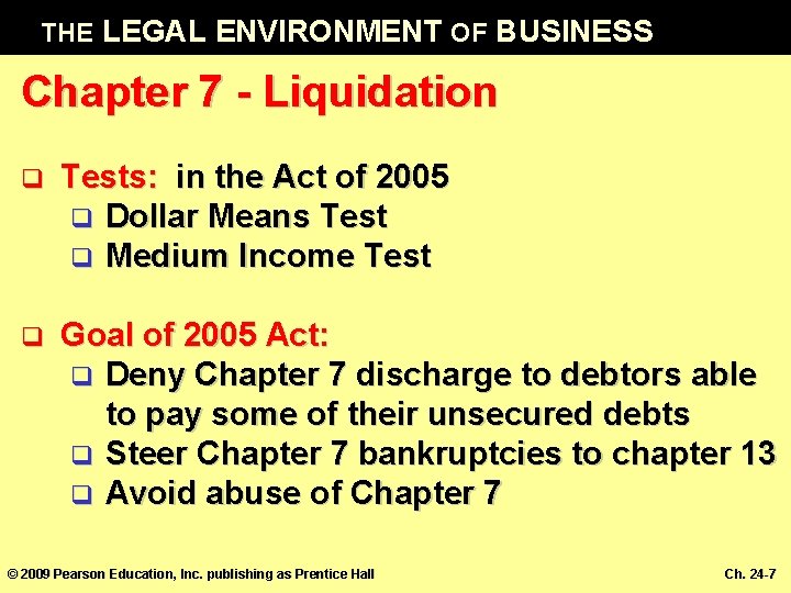THE LEGAL ENVIRONMENT OF BUSINESS Chapter 7 - Liquidation q Tests: in the Act