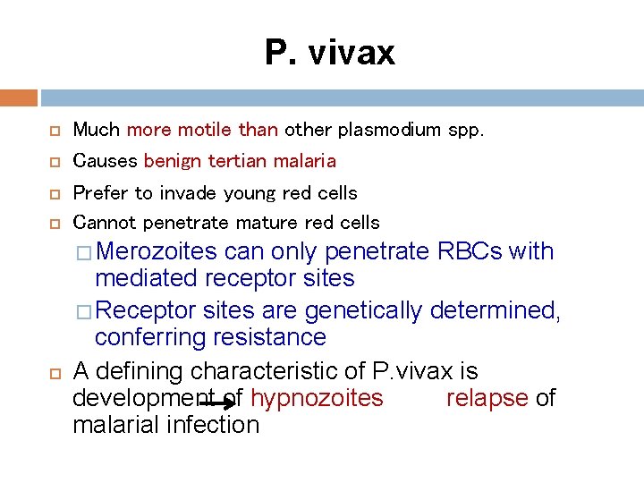 P. vivax Much more motile than other plasmodium spp. Causes benign tertian malaria Prefer