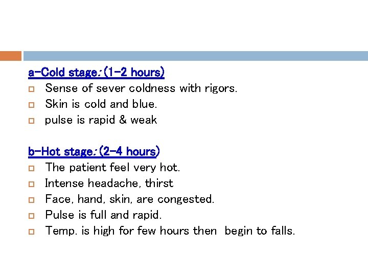 a-Cold stage: (1 -2 hours) Sense of sever coldness with rigors. Skin is cold