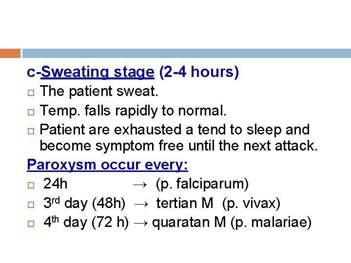 c-Sweating stage (2 -4 hours) The patient sweat. Temp. falls rapidly to normal. Patient