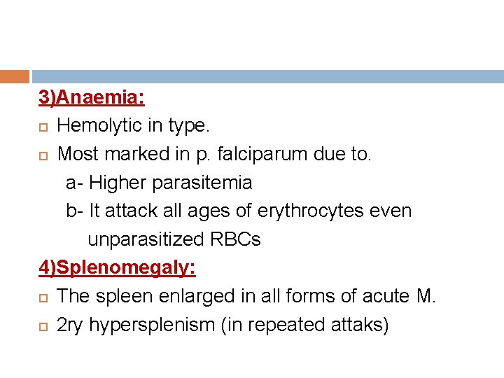 3)Anaemia: Hemolytic in type. Most marked in p. falciparum due to. a- Higher parasitemia