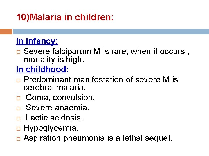 10)Malaria in children: In infancy: Severe falciparum M is rare, when it occurs ,