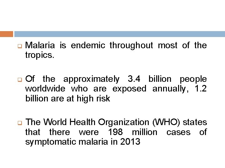 q q q Malaria is endemic throughout most of the tropics. Of the approximately