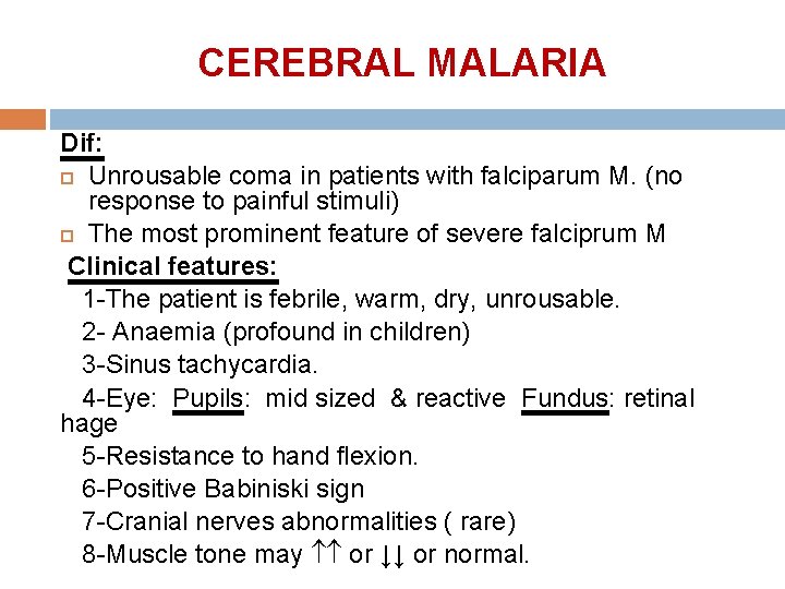 CEREBRAL MALARIA Dif: Unrousable coma in patients with falciparum M. (no response to painful