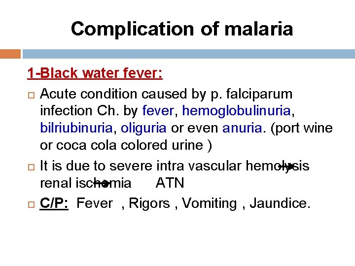 Complication of malaria 1 -Black water fever: Acute condition caused by p. falciparum infection