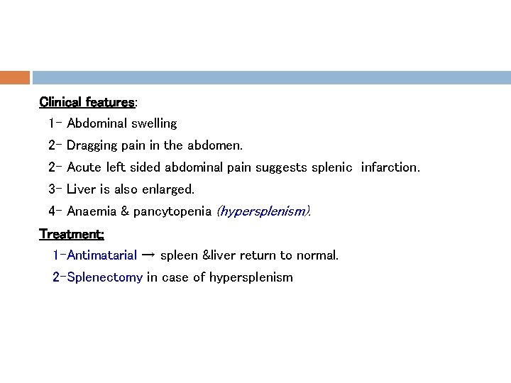Clinical features: 1 - Abdominal swelling 2 - Dragging pain in the abdomen. 2