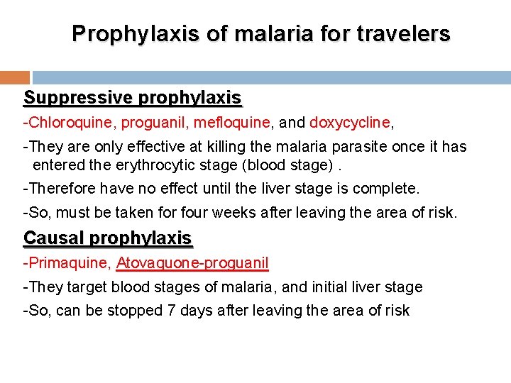 Prophylaxis of malaria for travelers Suppressive prophylaxis -Chloroquine, proguanil, mefloquine, and doxycycline, -They are