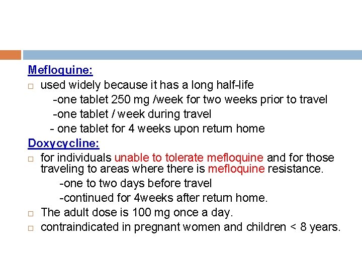 Mefloquine: used widely because it has a long half-life -one tablet 250 mg /week
