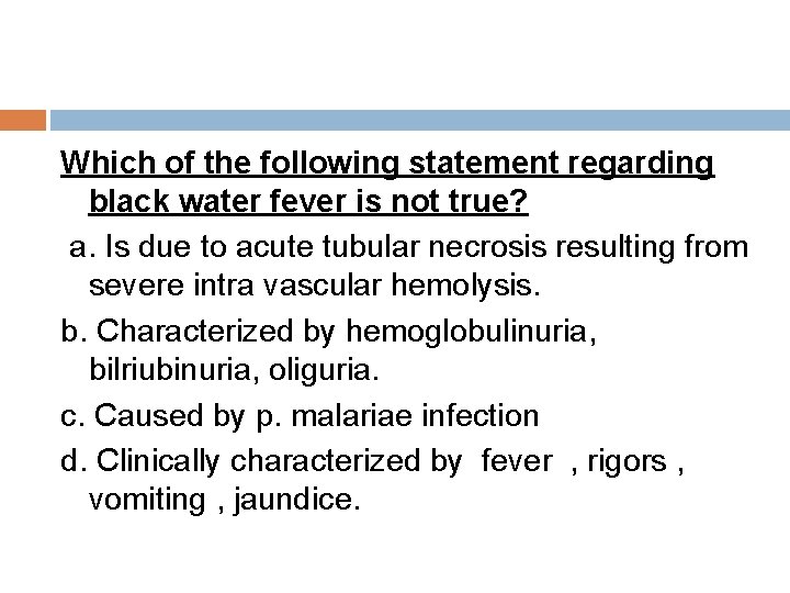 Which of the following statement regarding black water fever is not true? a. Is