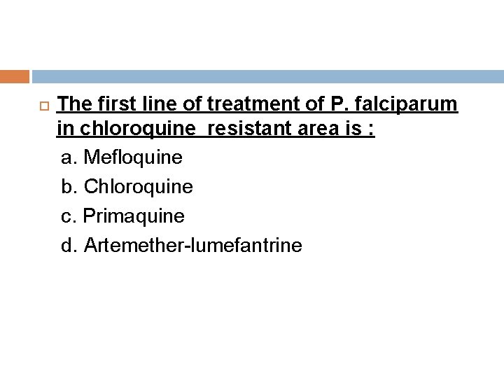 The first line of treatment of P. falciparum in chloroquine resistant area is
