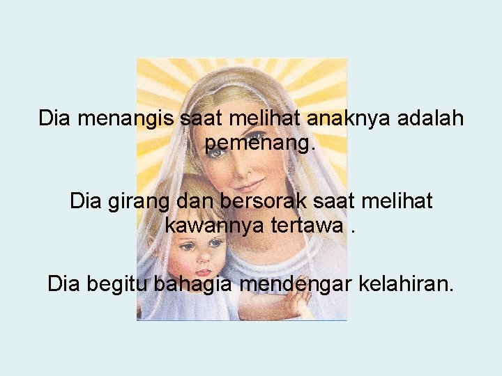 Dia menangis saat melihat anaknya adalah pemenang. Dia girang dan bersorak saat melihat kawannya