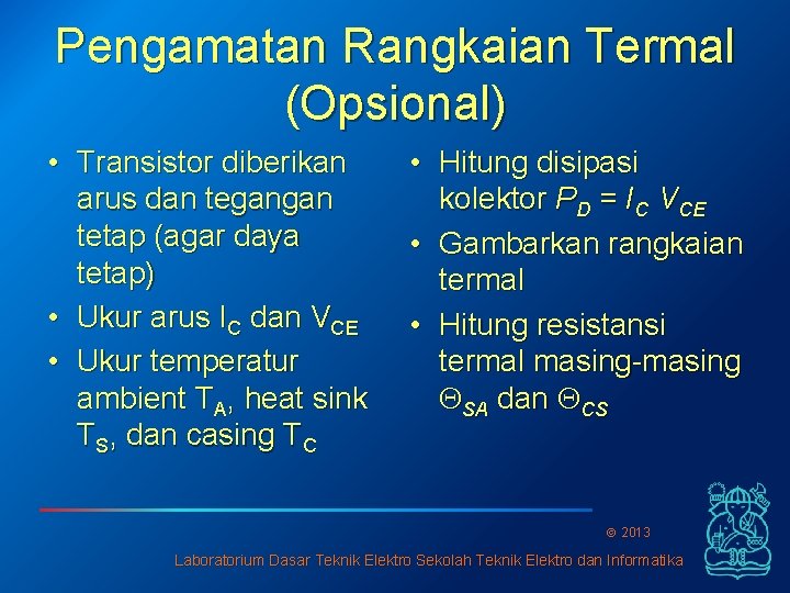 Pengamatan Rangkaian Termal (Opsional) • Transistor diberikan arus dan tegangan tetap (agar daya tetap)