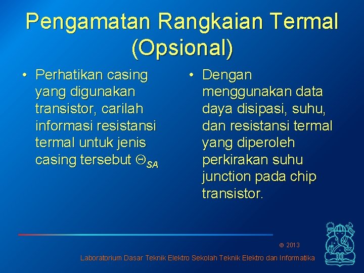 Pengamatan Rangkaian Termal (Opsional) • Perhatikan casing yang digunakan transistor, carilah informasi resistansi termal
