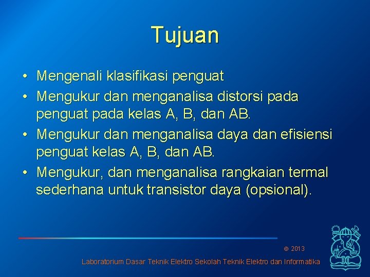 Tujuan • Mengenali klasifikasi penguat • Mengukur dan menganalisa distorsi pada penguat pada kelas