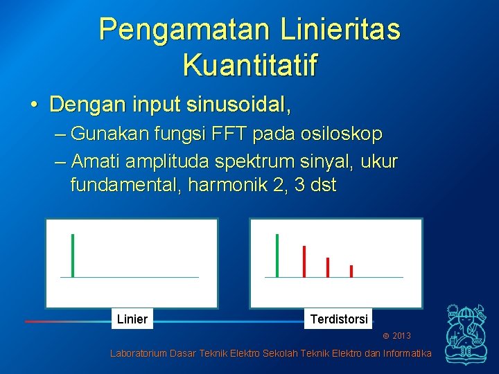 Pengamatan Linieritas Kuantitatif • Dengan input sinusoidal, – Gunakan fungsi FFT pada osiloskop –