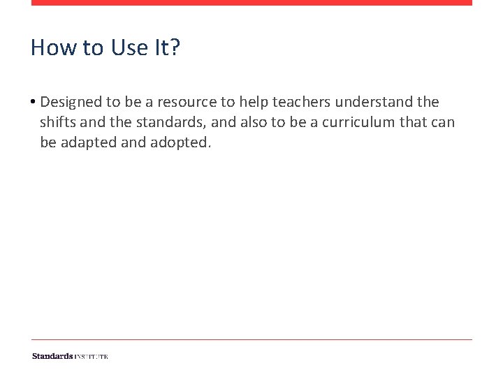 How to Use It? • Designed to be a resource to help teachers understand