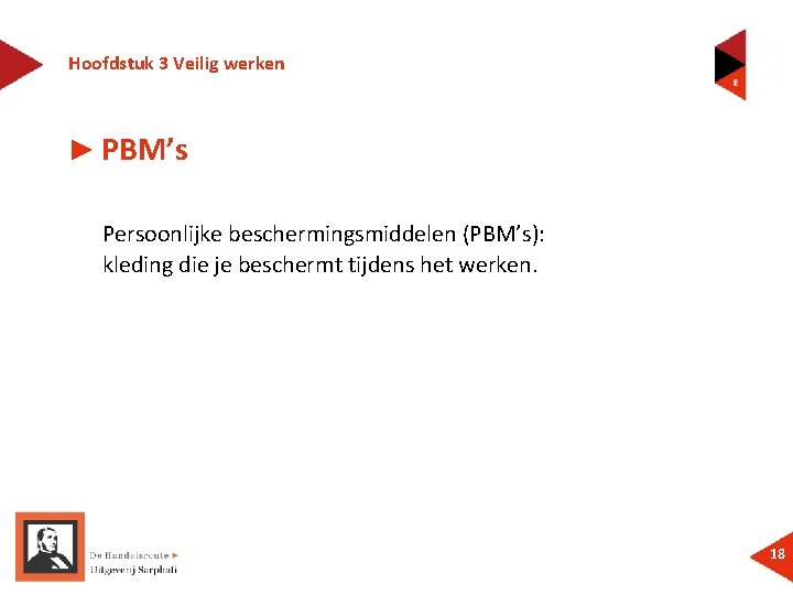 Hoofdstuk 3 Veilig werken ► PBM’s Persoonlijke beschermingsmiddelen (PBM’s): kleding die je beschermt tijdens