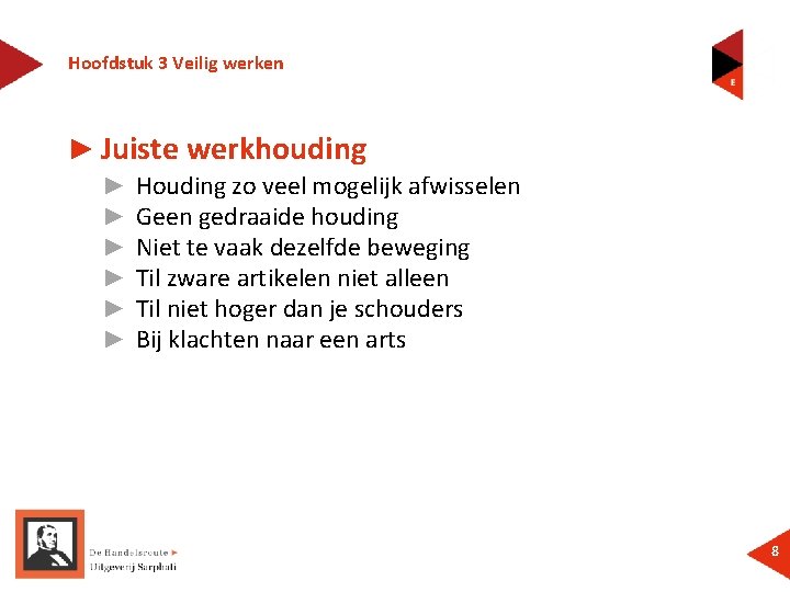 Hoofdstuk 3 Veilig werken ► Juiste werkhouding ► ► ► Houding zo veel mogelijk