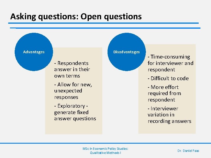 Asking questions: Open questions Advantages Disadvantages - Respondents answer in their own terms -