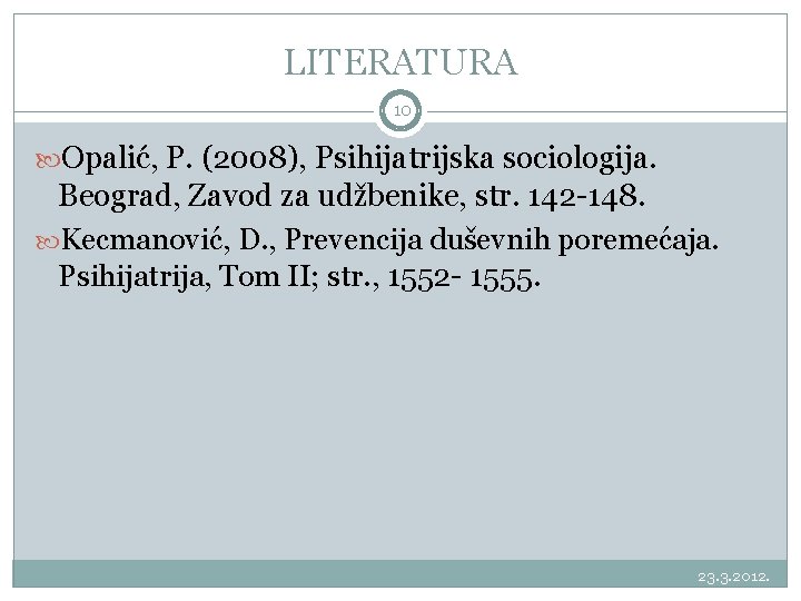 LITERATURA 10 Opalić, P. (2008), Psihijatrijska sociologija. Beograd, Zavod za udžbenike, str. 142 -148.